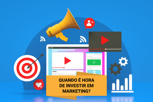 Quando é hora de investir em marketing?