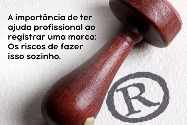 A importância de ter ajuda profissional ao registrar uma marca: os riscos de fazer isso sozinho